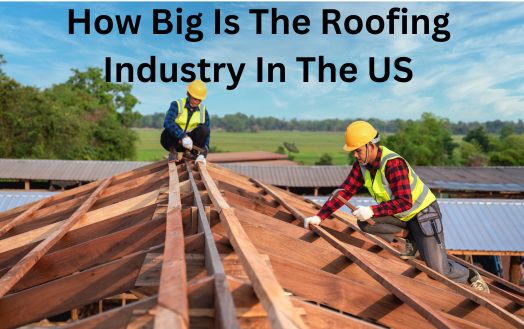 How Big Is The Roofing Industry In The US