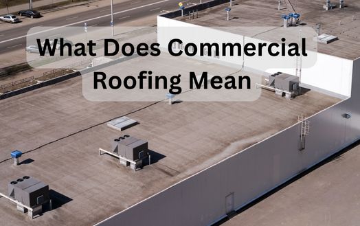 What Does Commercial Roofing Mean