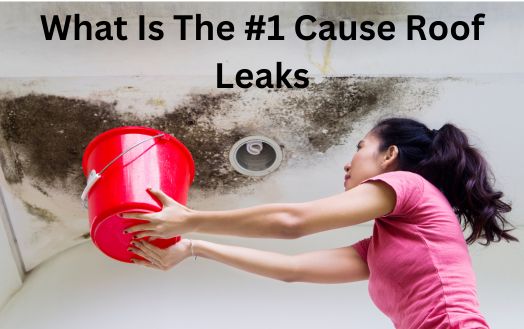 What Is The #1 Cause Roof Leaks