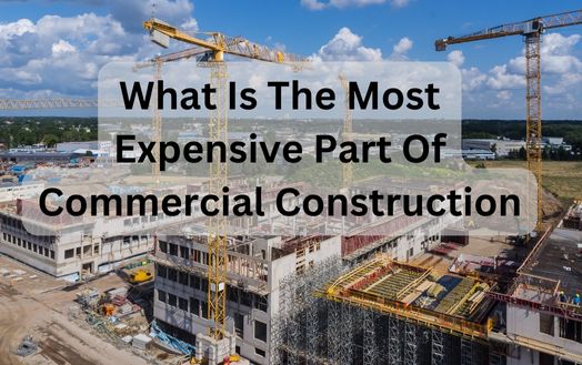 What Is The Most Expensive Part Of Commercial Construction