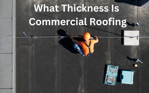 What Thickness Is Commercial Roofing