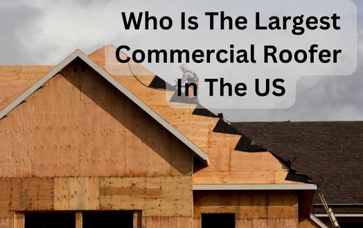 Who Is The Largest Commercial Roofer In The US