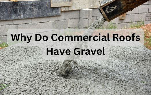 Why Do Commercial Roofs Have Gravel