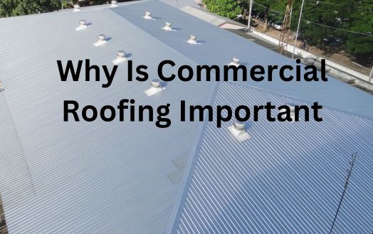 Why Is Commercial Roofing Important